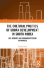 Image for The cultural politics of urban development in South Korea  : art, memory and urban boosterism in Gwangju