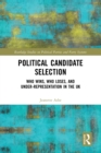 Image for Political candidate selection  : who wins, who loses, and under-representation in the UK