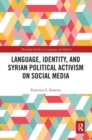 Image for Language, Identity, and Syrian Political Activism on Social Media