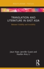 Image for Translation and literature in East Asia  : between visibility and invisibility