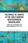 Image for Tolerance re-shaped in the early-modern Mediterranean borderlands  : travellers, missionaries and proto-journalists (1683-1724)