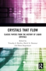 Image for Crystals that flow  : classic papers from the history of liquid crystals