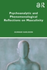 Image for Psychoanalytic and Phenomenological Reflections on Masculinity