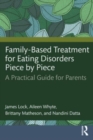 Image for Family-based treatment for eating disorders piece by piece  : a practical guide for parents