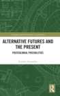 Image for Alternative futures and the present  : postcolonial possibilities