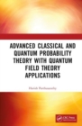 Image for Advanced Classical and Quantum Probability Theory with Quantum Field Theory Applications