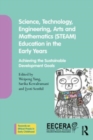 Image for Science, technology, engineering, arts, and mathematics (STEAM) education in the early years  : achieving the sustainable development goals