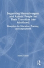 Image for Supporting neurodivergent and autistic people for their transition into adulthood  : blueprints for education, training, and employment