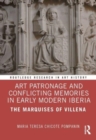 Image for Art patronage and conflicting memories in early modern Iberia  : the Marquises of Villena