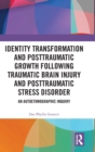Image for Identity Transformation and Posttraumatic Growth Following Traumatic Brain Injury and Posttraumatic Stress Disorder