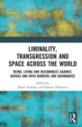 Image for Liminality, transgression and space across the world  : being, living and becoming(s) against, across and with borders and boundaries