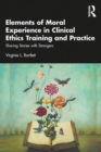 Image for Elements of moral experience in clinical ethics training and practice  : sharing stories with strangers