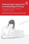 Image for Anthropological approaches to reading migrant writing  : reimagining ethnographic methods, knowledge, and power