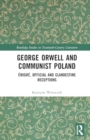 Image for George Orwell and communist Poland  : âemigrâe, official and clandestine receptions