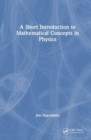 Image for A Short Introduction to Mathematical Concepts in Physics