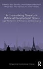Image for Accommodating diversity in multilevel constitutional orders  : legal mechanisms of divergence and convergence