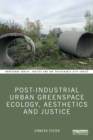 Image for Post-industrial urban greenspace ecology, aesthetics and justice