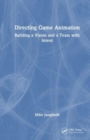 Image for Directing game animation  : building a vision and a team with intent
