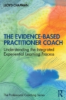 Image for The evidence-based practitioner coach  : understanding the integrated experiential learning process