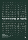 Image for Architectures of hiding  : crafting concealment, omission, deception, erasure, silence