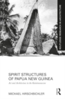 Image for Spirit Structures of Papua New Guinea : Art and Architecture in the Kaiaimunucene