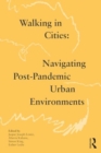 Image for Walking in cities  : navigating post-pandemic urban environments