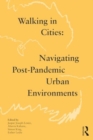 Image for Walking in Cities : Navigating Post-Pandemic Urban Environments