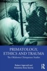 Image for Primatology, ethics and trauma  : the Oklahoma chimpanzee studies