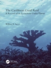 Image for The Caribbean coral reef  : a record of an ecosystem under threat