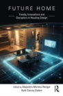 Image for Future home  : trends, innovations and disruptors in housing design