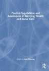 Image for Practice Supervision and Assessment in Nursing, Health and Social Care
