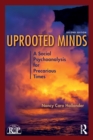 Image for Uprooted minds  : social psychoanalysis in dangerous times