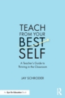 Image for Teach from your best self  : a teacher&#39;s guide to thriving in the classroom