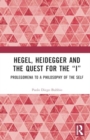 Image for Hegel, Heidegger, and the Quest for the “I” : Prolegomena to a Philosophy of the Self