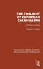 Image for The twilight of European colonialism  : a political analysis