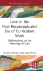 Image for Love in the post-reconceptualist era of curriculum work  : deliberations on the meanings of care