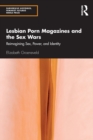 Image for Lesbian porn magazines and the sex wars  : reimagining sex, power and identity