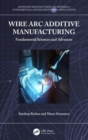 Image for Wire arc additive manufacturing  : fundamental sciences and advances