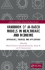 Image for Handbook of AI-based models in healthcare and medicine  : approaches, theories, and applications