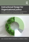 Image for Instructional Design for Organizational Justice : A Guide to Equitable Learning, Training, and Performance in Professional Education and Workforce Settings