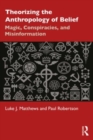 Image for Theorizing the anthropology of belief  : magic, conspiracies, and misinformation