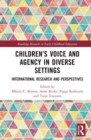 Image for Children&#39;s voice and agency in diverse settings  : international research and perspectives
