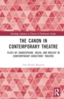 Image for The canon in contemporary theatre  : plays by Shakespeare, Ibsen, and Brecht in contemporary directors&#39; theatre