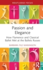 Image for Passion and elegance  : how flamenco and classical ballet met at the Ballets Russes