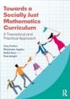 Image for Towards a Socially Just Mathematics Curriculum : A Theoretical and Practical Approach