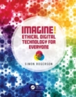 Image for Imagine!  : ethical digital technology for everyone
