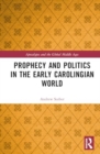 Image for Prophecy and politics in the early Carolingian world