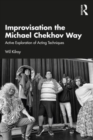 Image for Improvisation the Michael Chekhov way  : active exploration of acting techniques