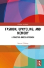 Image for Fashion, upcycling, and memory  : a practice-based approach