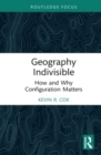 Image for Geography indivisible  : how and why configuration matters